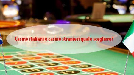 Casinò italiani e casinò stranieri quale scegliere?