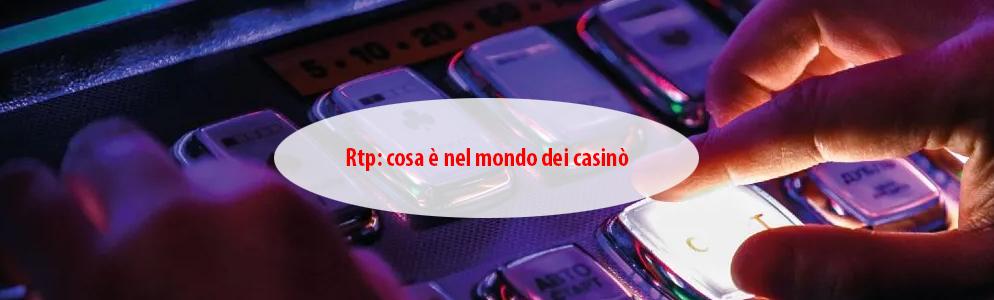 Rtp: cosa è nel mondo dei casinò